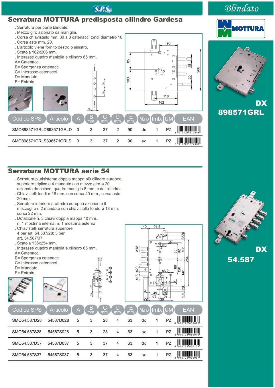 74 100 5 90 20 1 206 30 50 11 162 D Mano N DX 9571GRL SMO9571GRLD9571GRLD 3 3 37 2 90 dx 1 PZ SMO9571GRLS9571GRLS 3 3 37 2 90 sx 1 PZ 0 1 0 7 2 2 7 2 9 0 1 0 7 2 2 7 2 9 9 5 Serratura MOTTUR serie 54.