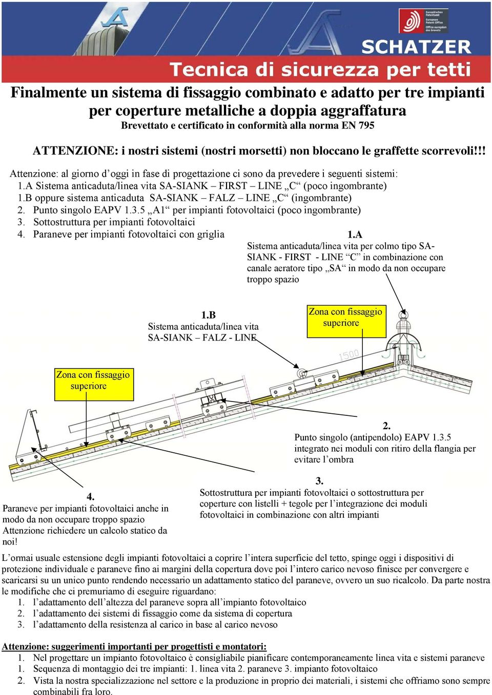 B oppure sistema anticaduta SA-SIANK FALZ LINE C (ingombrante) 2. Punto singolo EAPV 1.3.5 A1 per impianti fotovoltaici (poco ingombrante) 3. Sottostruttura per impianti fotovoltaici 4.