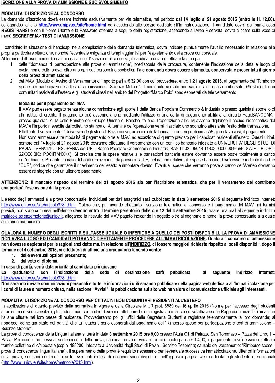 Il candidato dovrà per prima cosa REGISTRARSI e con il Nome Utente e la Password ottenuta a seguito della registrazione, accedendo all Area Riservata, dovrà cliccare sulla voce di menù SEGRETERIA>