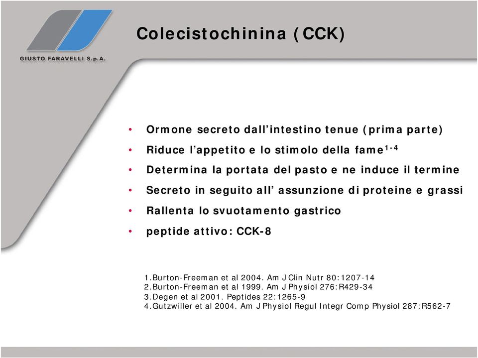 svuotamento gastrico peptide attivo: CCK-8 1.Burton-Freeman et al 2004. Am J Clin Nutr 80:1207-14 2.Burton-Freeman et al 1999.