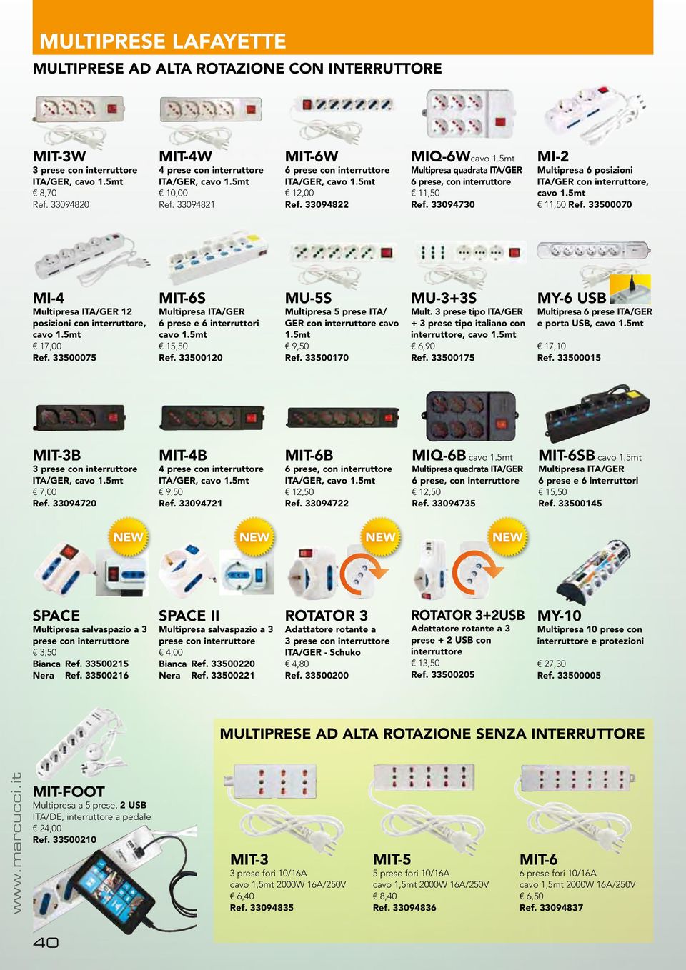 33094730 MI-2 Multipresa 6 posizioni ITA/GER con interruttore, cavo 1.5mt 11,50 Ref. 33500070 MI-4 Multipresa ITA/GER 12 posizioni con interruttore, cavo 1.5mt 17,00 Ref.