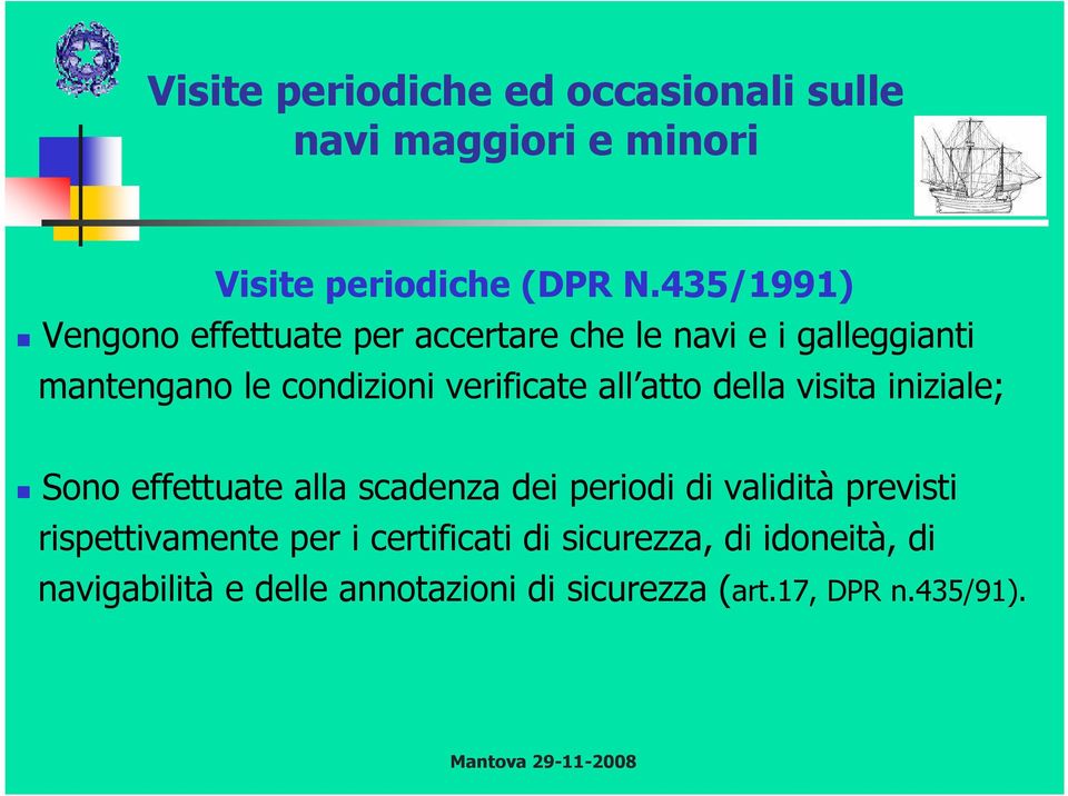 verificate all atto della visita iniziale; Sono effettuate alla scadenza dei periodi di validità previsti