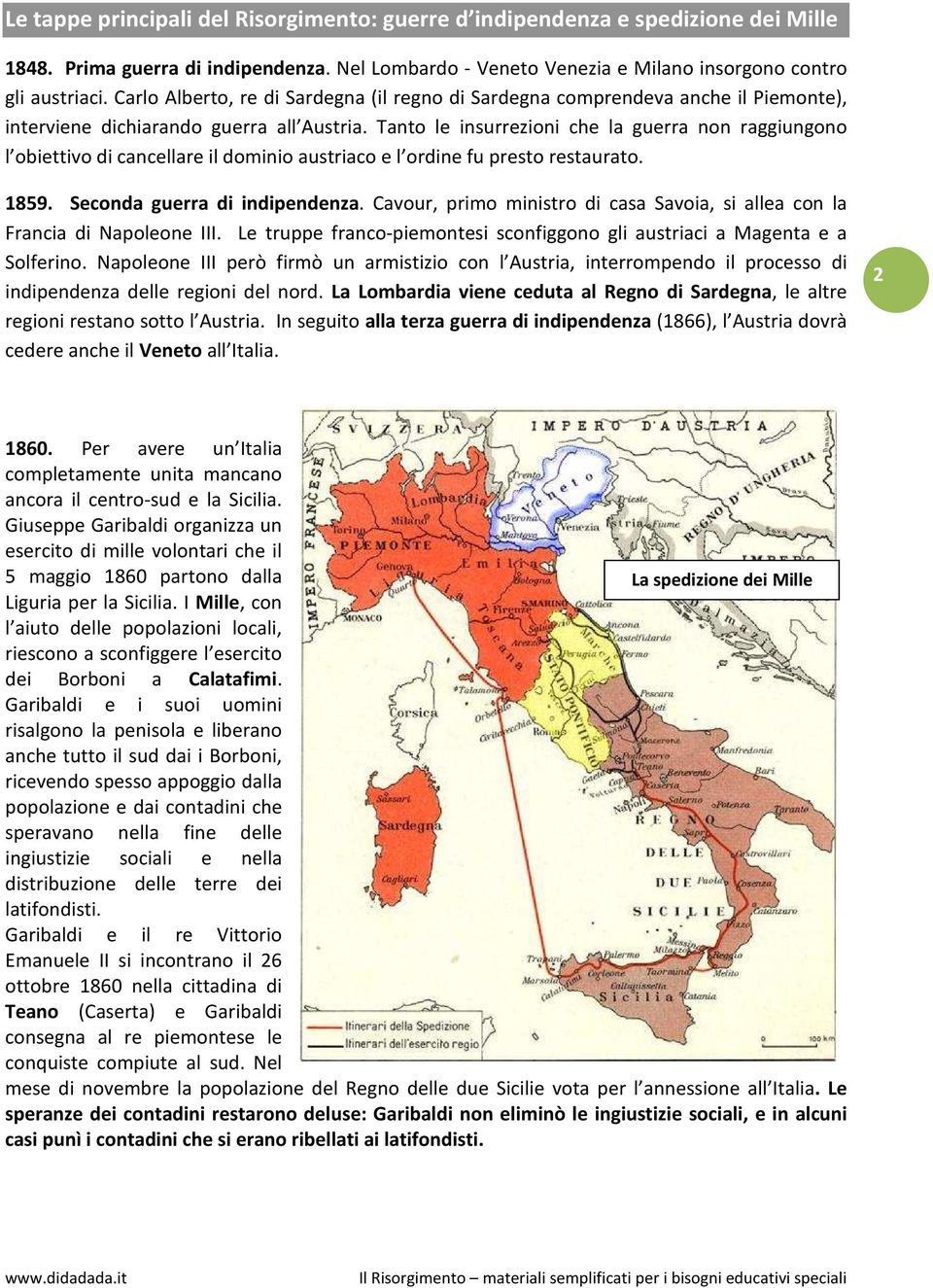 Tanto le insurrezioni che la guerra non raggiungono l obiettivo di cancellare il dominio austriaco e l ordine fu presto restaurato. 1859. Seconda guerra di indipendenza.