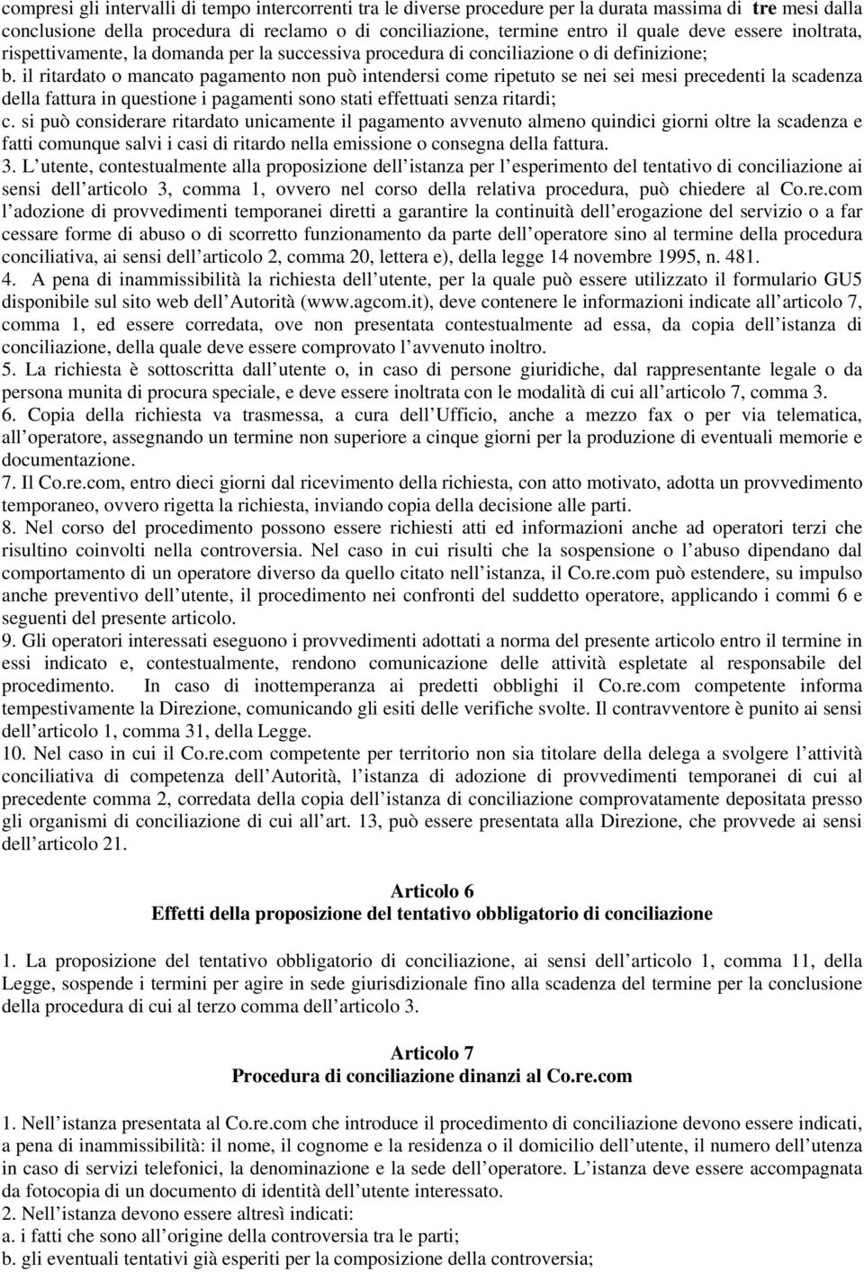 il ritardato o mancato pagamento non può intendersi come ripetuto se nei sei mesi precedenti la scadenza della fattura in questione i pagamenti sono stati effettuati senza ritardi; c.