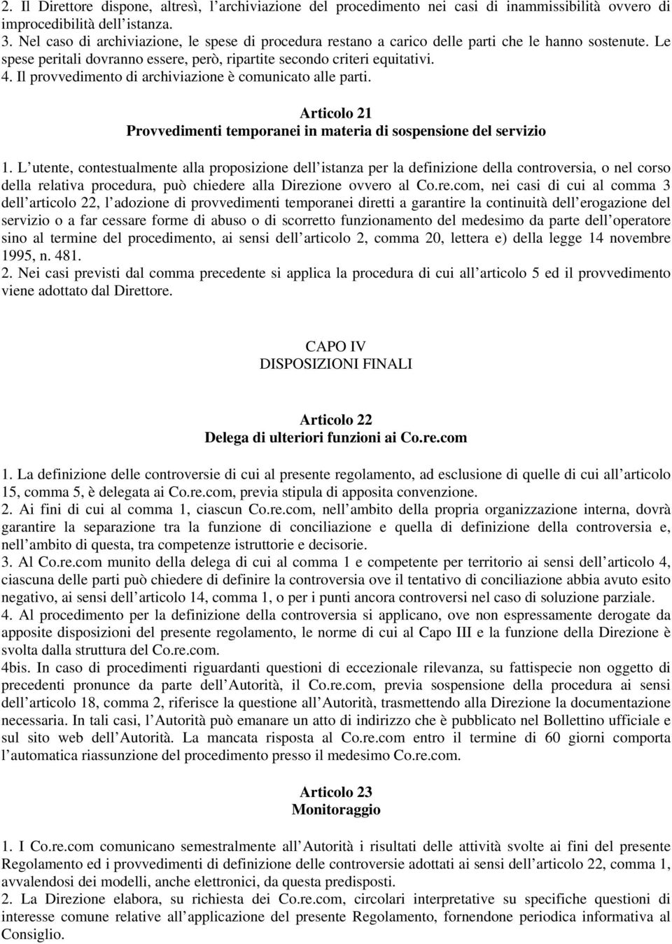 Il provvedimento di archiviazione è comunicato alle parti. Articolo 21 Provvedimenti temporanei in materia di sospensione del servizio 1.