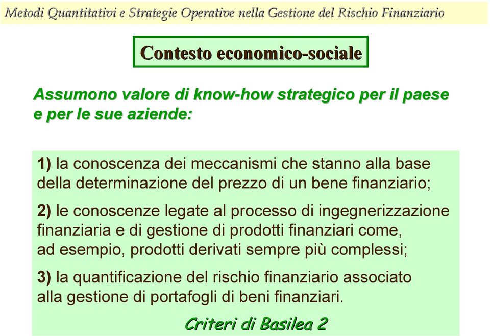 di ingegnerizzazione finanziaria e di gestione di prodotti finanziari come, ad esempio, prodotti derivati sempre più