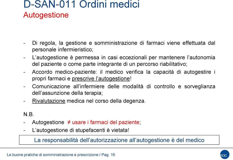 autogestione! - Comunicazione all infermiere delle modalità di controllo e sorveglianza dell assunzione della terapia; - Rivalutazione medica nel corso della degenza. N.B.