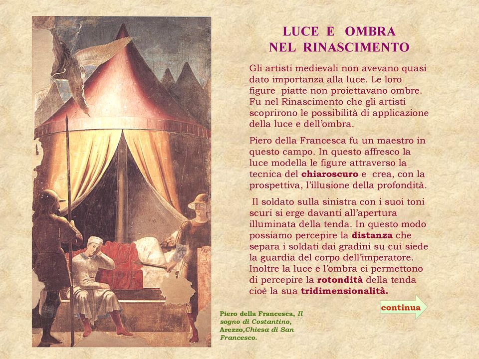 In questo affresco la luce modella le figure attraverso la tecnica del chiaroscuro e crea, con la prospettiva, l illusione della profondità.