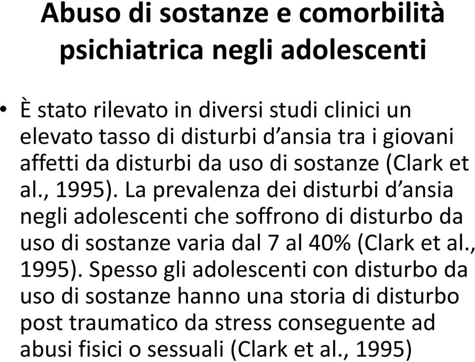 La prevalenza dei disturbi d ansia negli adolescenti che soffrono di disturbo da uso di sostanze varia dal 7 al 40% (Clark et al.