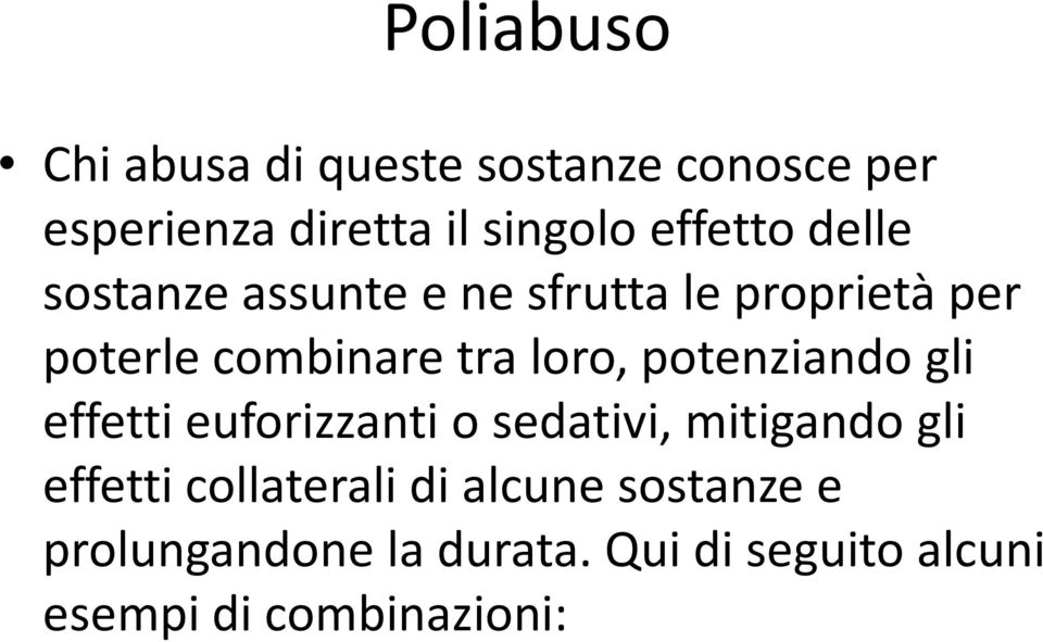 loro, potenziando gli effetti euforizzanti o sedativi, mitigando gli effetti