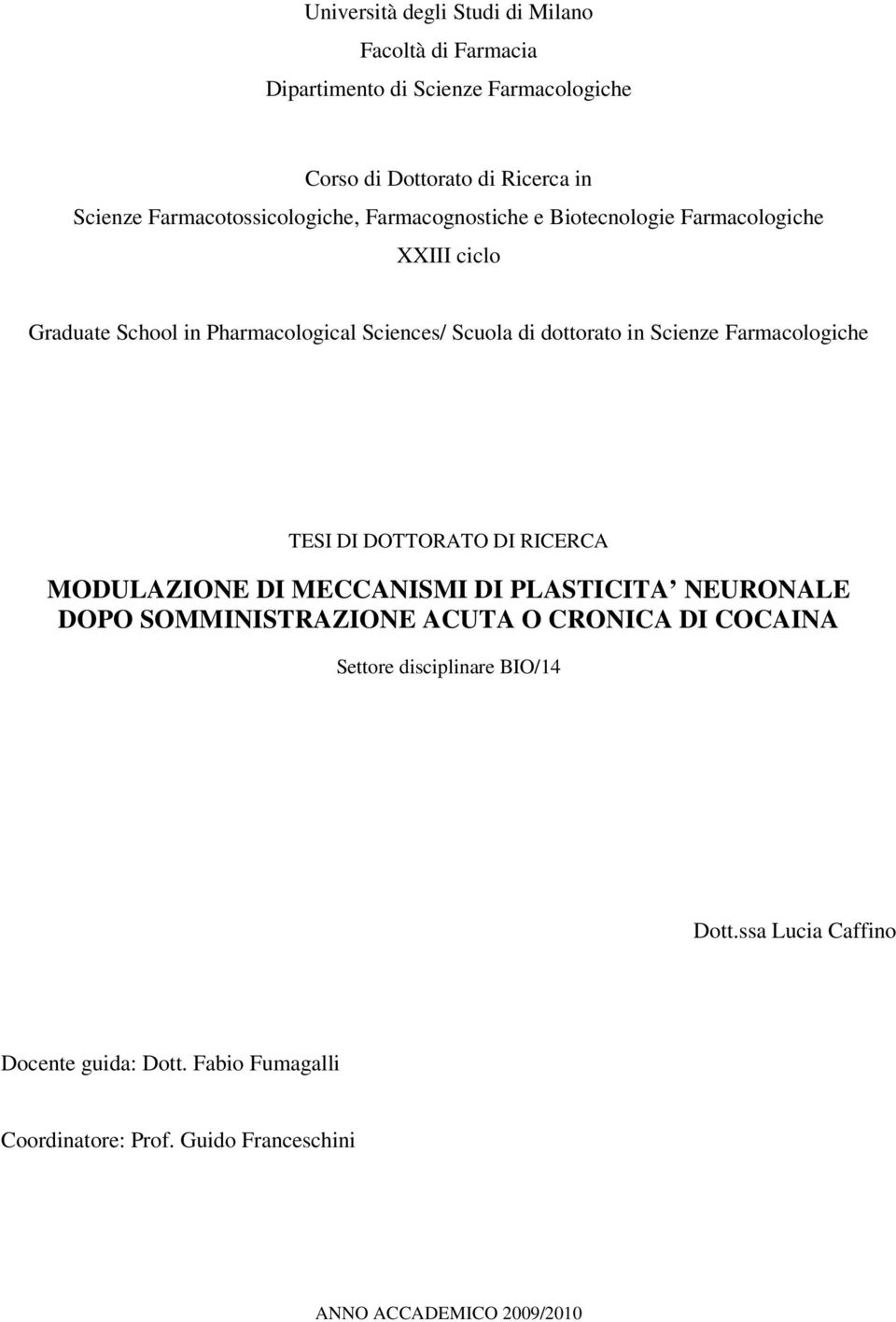 dottorato in Scienze Farmacologiche TESI DI DOTTORATO DI RICERCA MODULAZIONE DI MECCANISMI DI PLASTICITA NEURONALE DOPO SOMMINISTRAZIONE ACUTA O