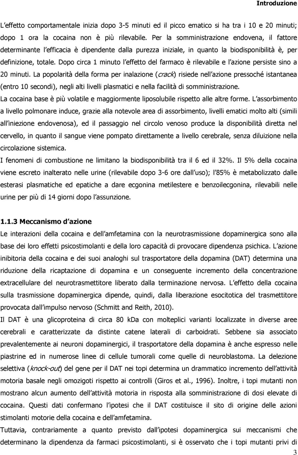 Dopo circa 1 minuto l effetto del farmaco è rilevabile e l azione persiste sino a 20 minuti.