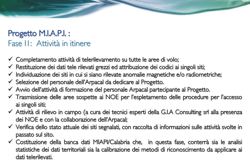 : Fase I1: Attività in itinere Completamento attività di telerilevamento su tutte le aree di volo; Restituzione dei dati tele rilevati grezzi ed attribuzione dei codici ai singoli siti;