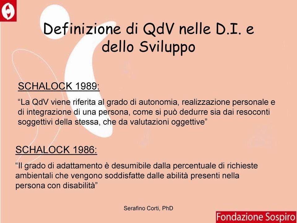 integrazione di una persona, come si può dedurre sia dai resoconti soggettivi della stessa, che da valutazioni