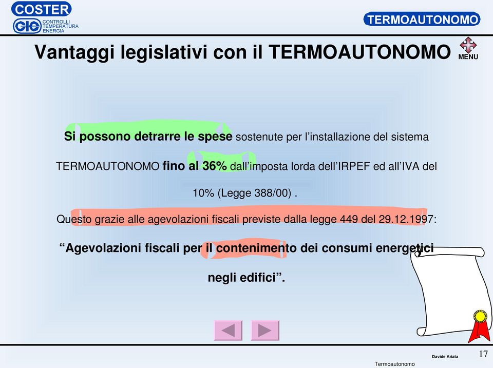 Questo grazie alle agevolazioni fiscali previste dalla legge 449 del 29.12.