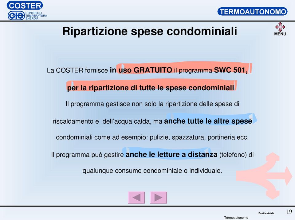 Il programma gestisce non solo la ripartizione delle spese di riscaldamento e dell acqua calda, ma anche tutte le