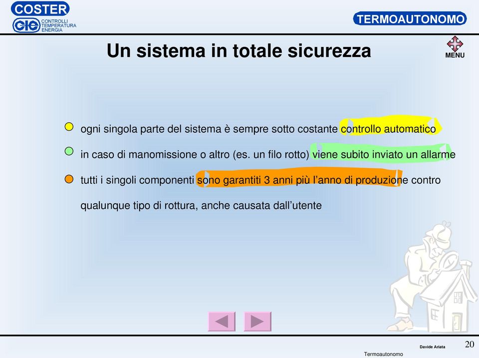 un filo rotto) viene subito inviato un allarme tutti i singoli componenti sono