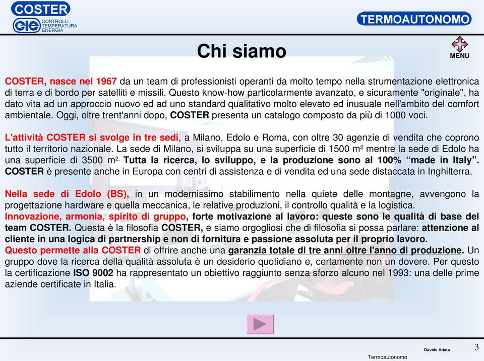 Oggi, oltre trent'anni dopo, COSTER presenta un catalogo composto da più di 1000 voci.