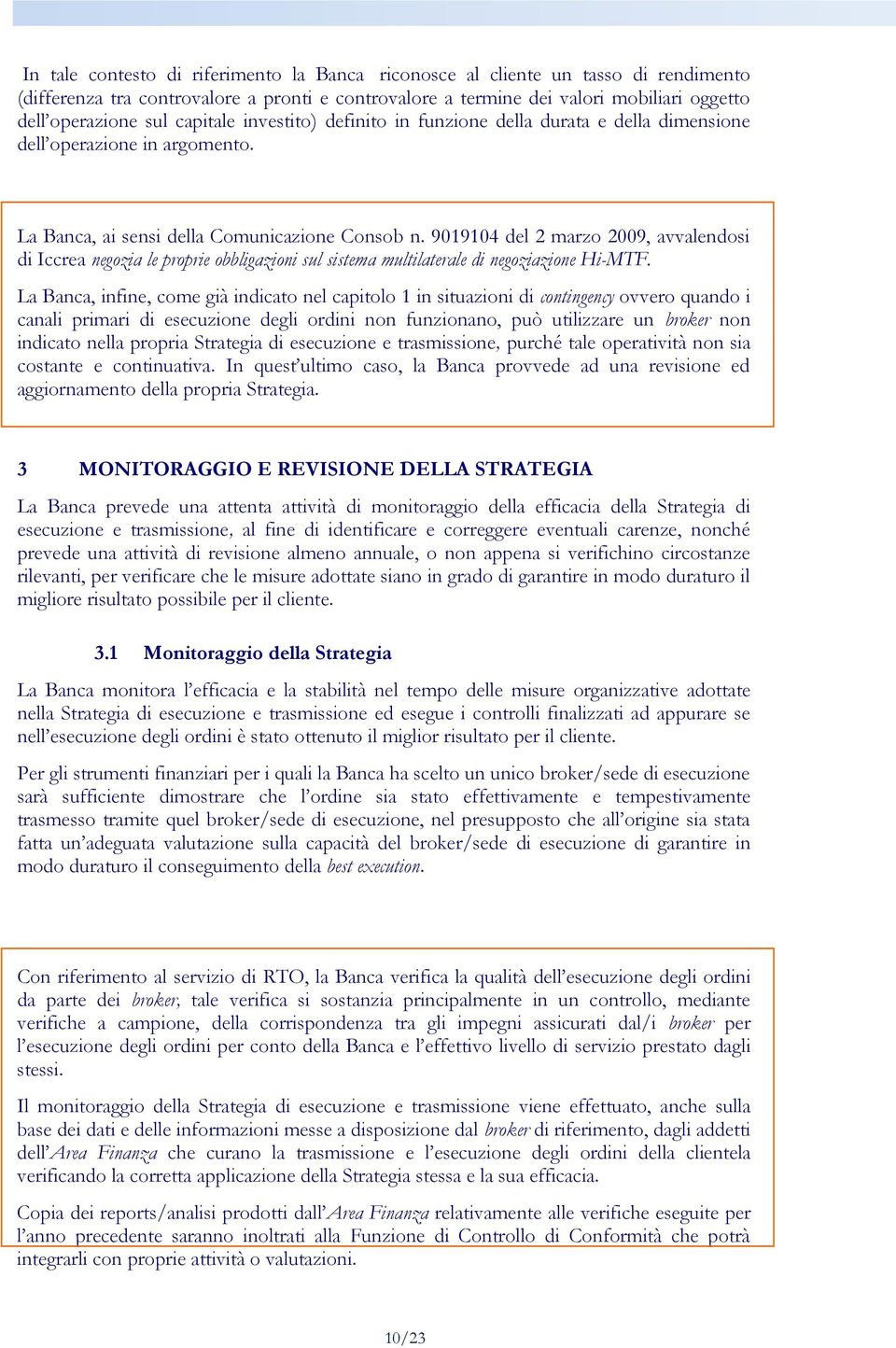 9019104 del 2 marzo 2009, avvalendosi di Iccrea negozia le proprie obbligazioni sul sistema multilaterale di negoziazione Hi-MTF.