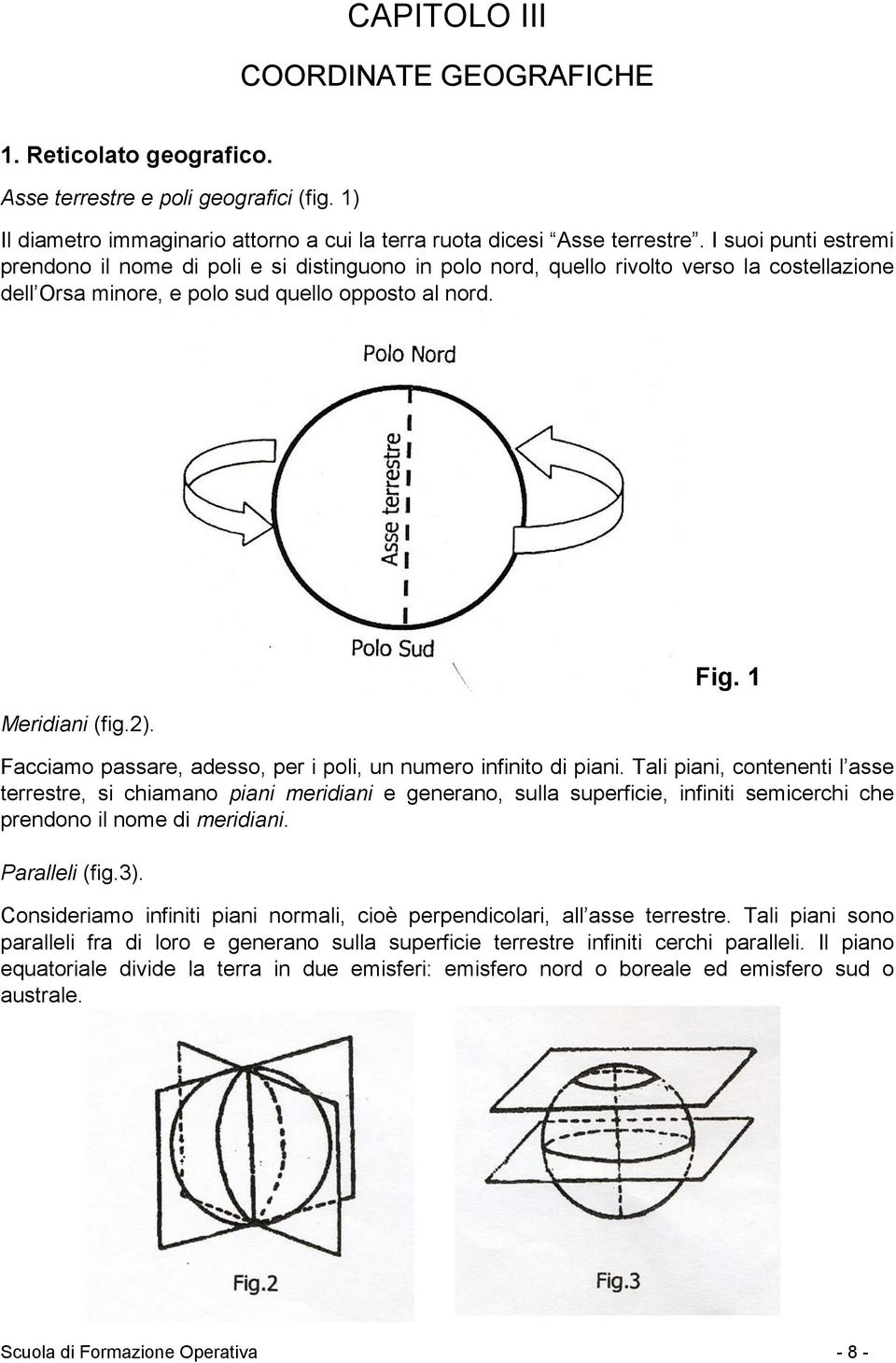 1 Facciamo passare, adesso, per i poli, un numero infinito di piani.