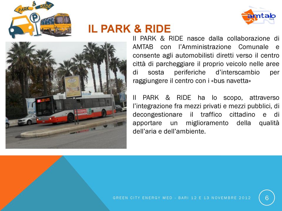 interscambio per raggiungere il centro con i «bus navetta» Il PARK & RIDE ha lo scopo, attraverso l integrazione fra mezzi