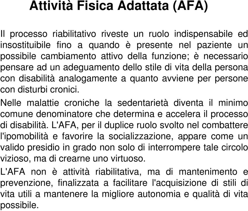 Nelle malattie croniche la sedentarietà diventa il minimo comune denominatore che determina e accelera il processo di disabilità.