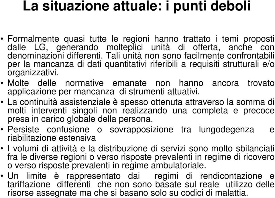 Molte delle normative emanate non hanno ancora trovato applicazione per mancanza di strumenti attuativi.