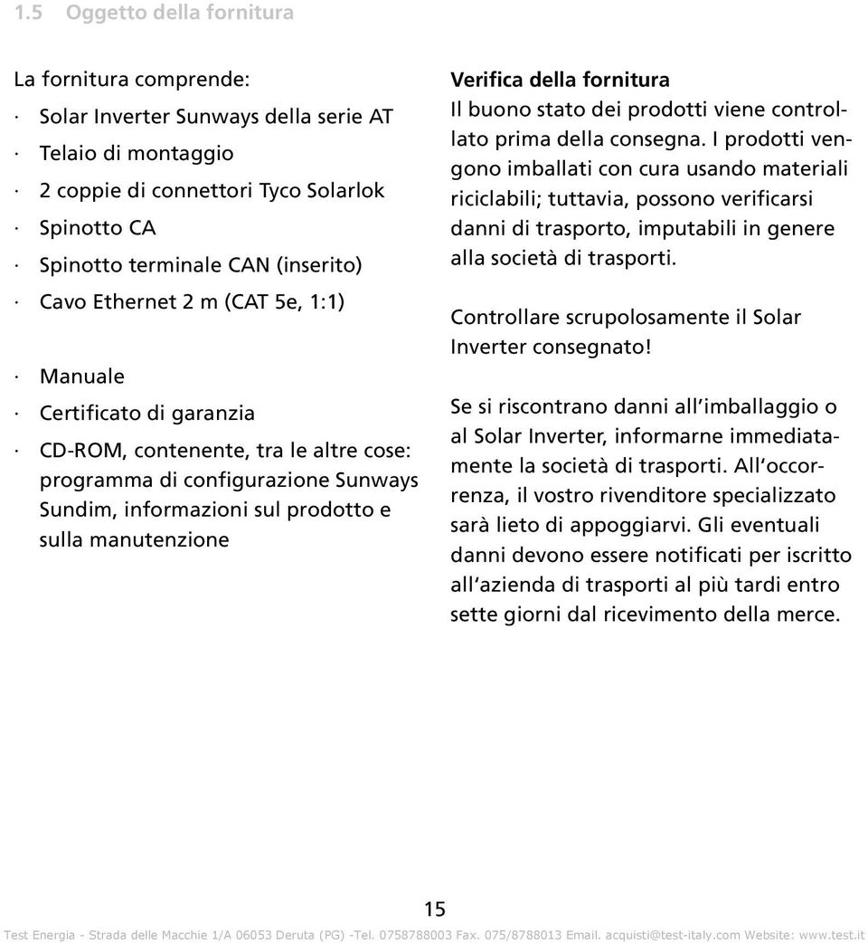 della fornitura Il buono stato dei prodotti viene controllato prima della consegna.