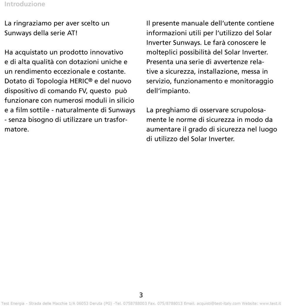 trasformatore. Il presente manuale dell utente contiene informazioni utili per l utilizzo del Solar Inverter Sunways. Le farà conoscere le molteplici possibilità del Solar Inverter.