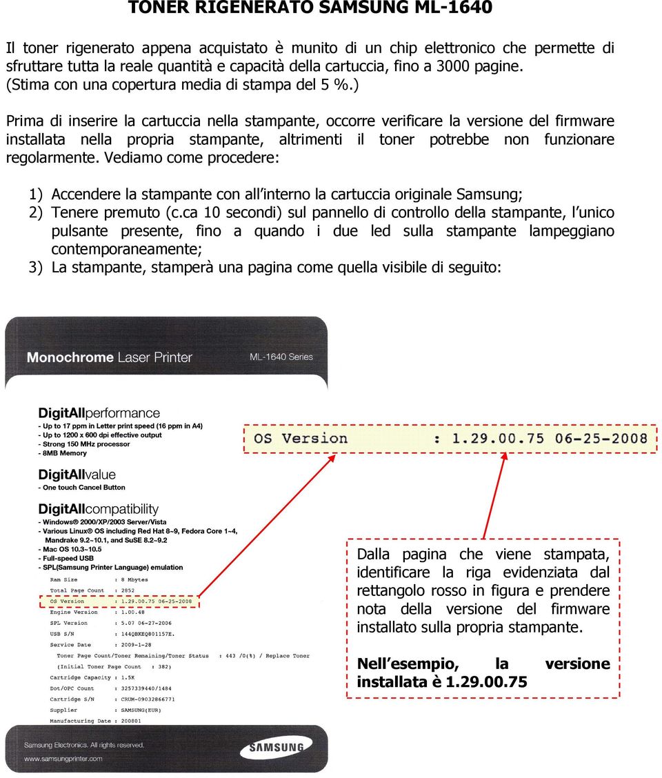 ) Prima di inserire la cartuccia nella stampante, occorre verificare la versione del firmware installata nella propria stampante, altrimenti il toner potrebbe non funzionare regolarmente.