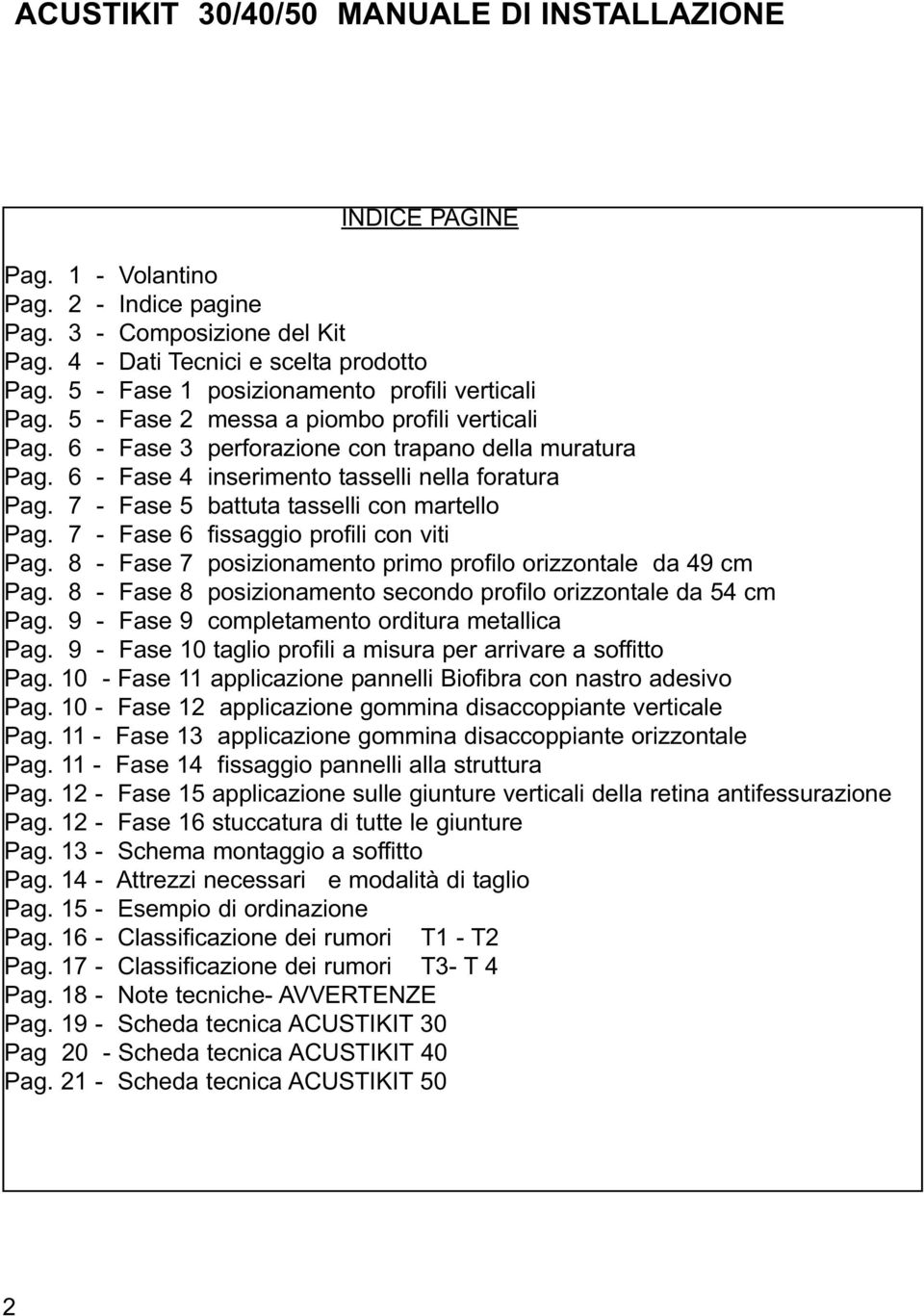 7 - Fase 5 battuta tasselli con martello Pag. 7 - Fase 6 fissaggio profili con viti Pag. 8 - Fase 7 posizionamento primo profilo orizzontale da 49 cm Pag.