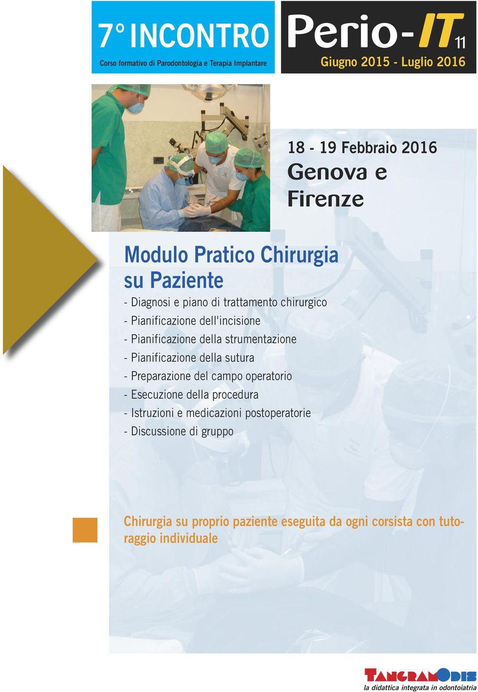 operatorio - Esecuzione della procedura - Istruzioni e medicazioni postoperatorie - Discussione di gruppo