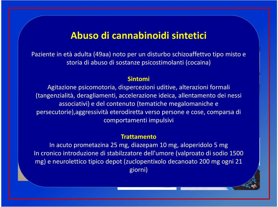 contenuto (tematiche megalomaniche e persecutorie),aggressività eterodiretta verso persone e cose, comparsa di comportamenti impulsivi Trattamento In acuto prometazina 25 mg,