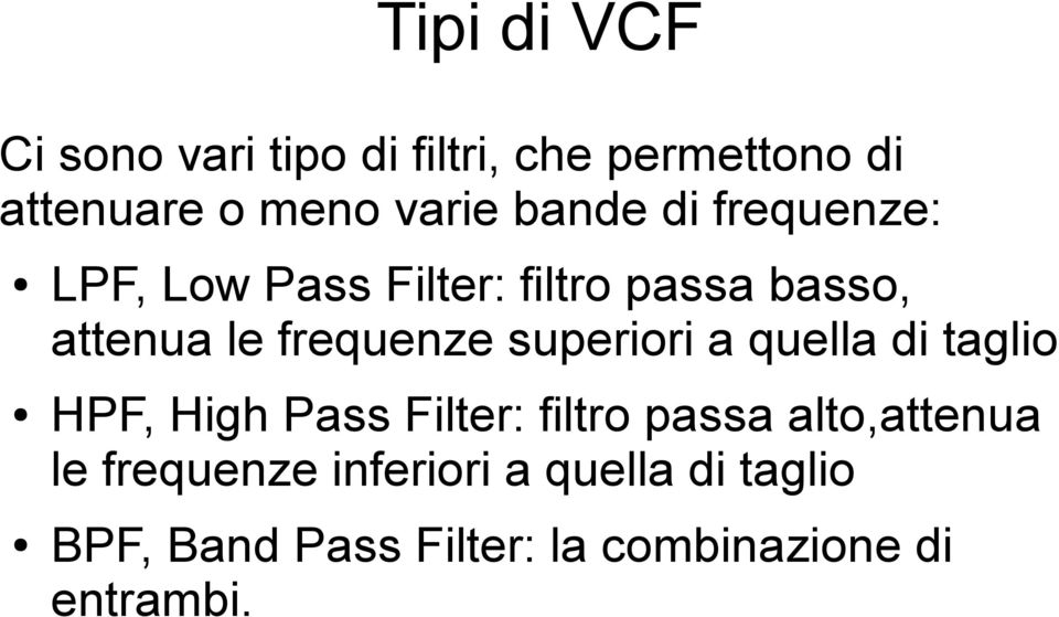 superiori a quella di taglio HPF, High Pass Filter: filtro passa alto,attenua le