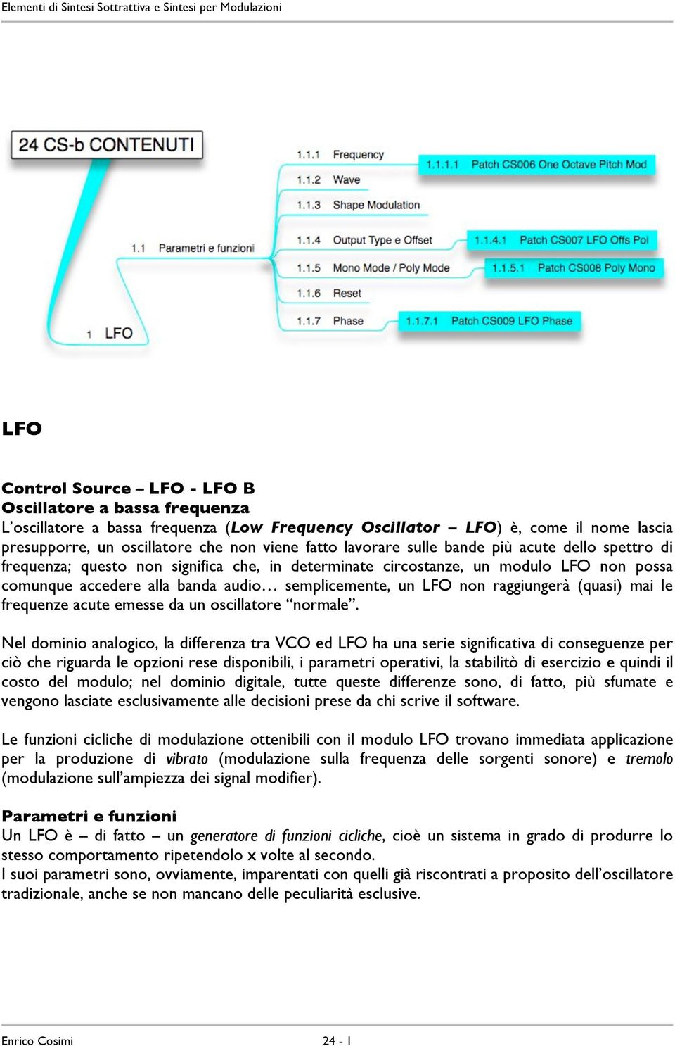 raggiungerà (quasi) mai le frequenze acute emesse da un oscillatore normale.