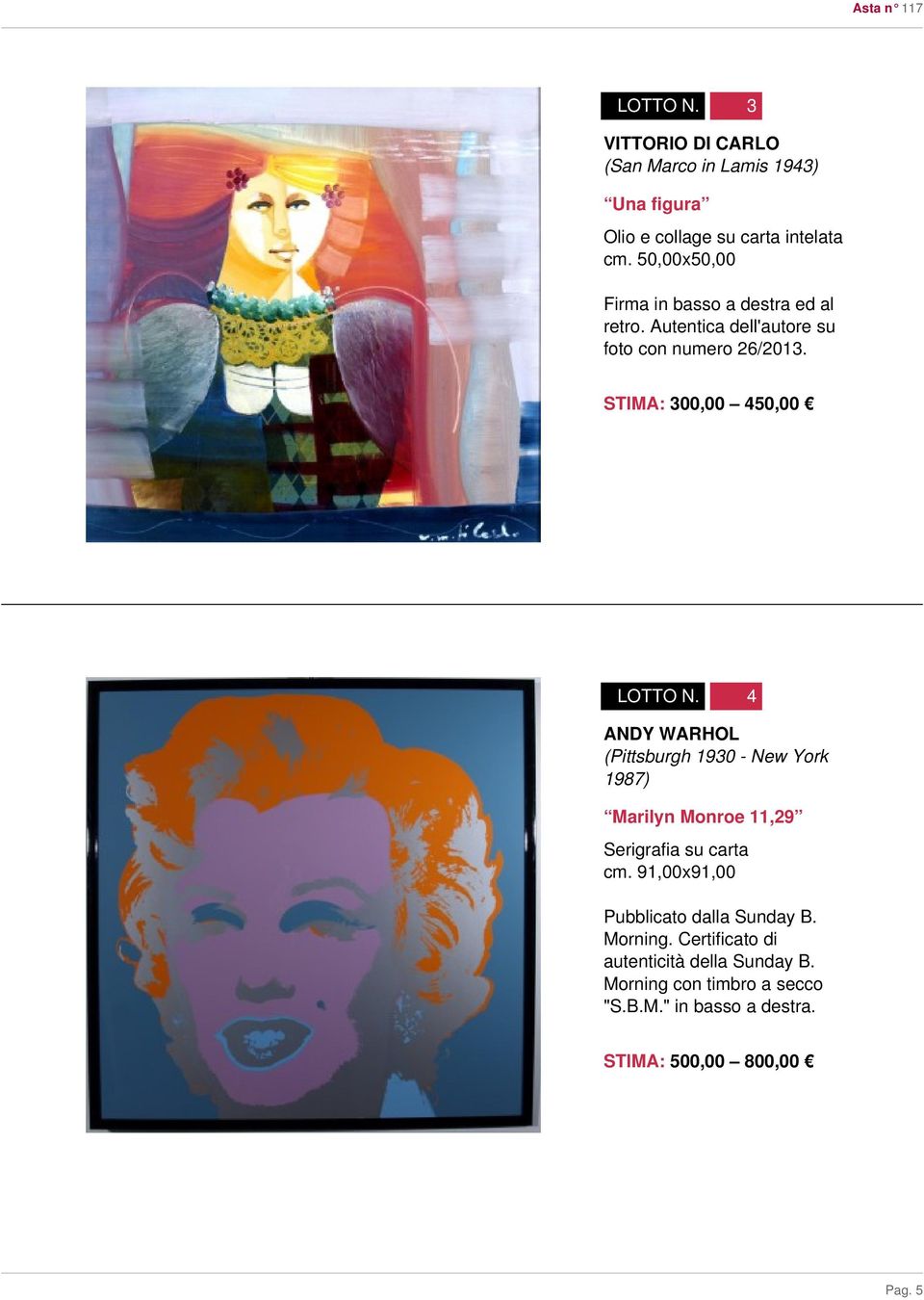 STIMA: 300,00 450,00 4 ANDY WARHOL (Pittsburgh 1930 - New York 1987) Marilyn Monroe 11,29 Serigrafia su carta cm.