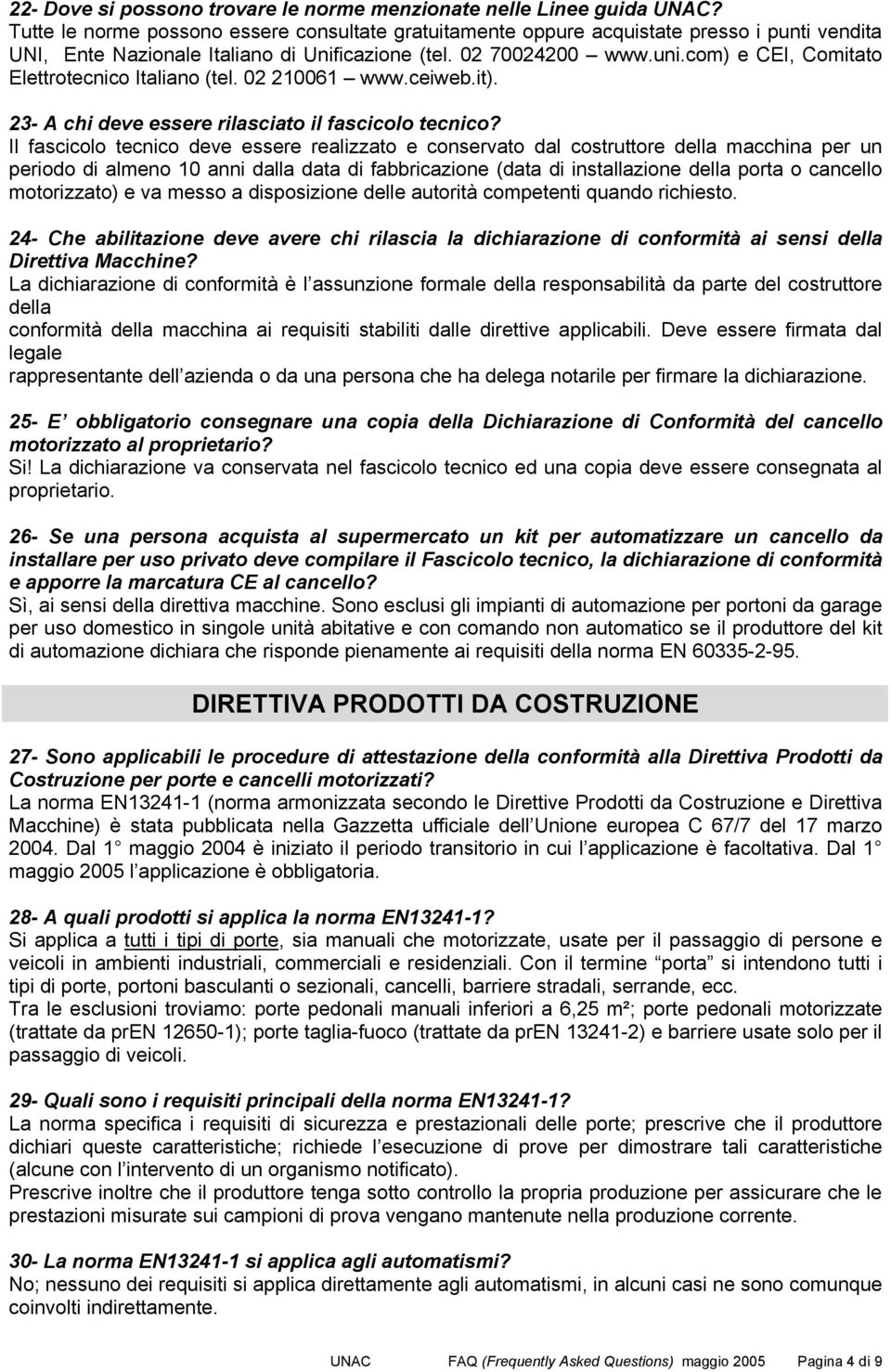 com) e CEI, Comitato Elettrotecnico Italiano (tel. 02 210061 www.ceiweb.it). 23- A chi deve essere rilasciato il fascicolo tecnico?