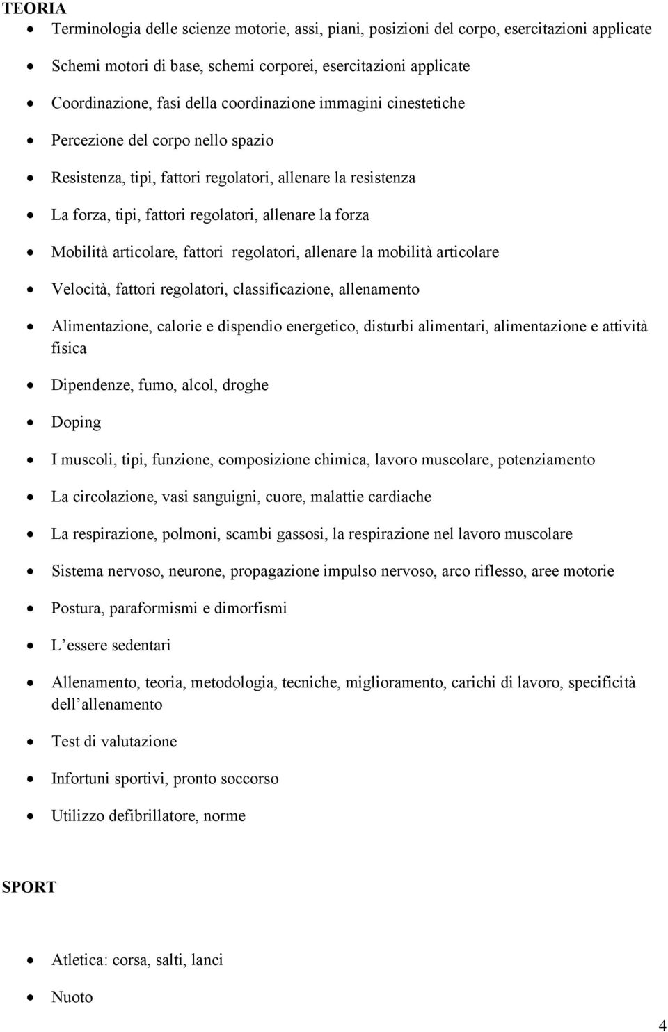 articolare, fattori regolatori, allenare la mobilità articolare Velocità, fattori regolatori, classificazione, allenamento Alimentazione, calorie e dispendio energetico, disturbi alimentari,