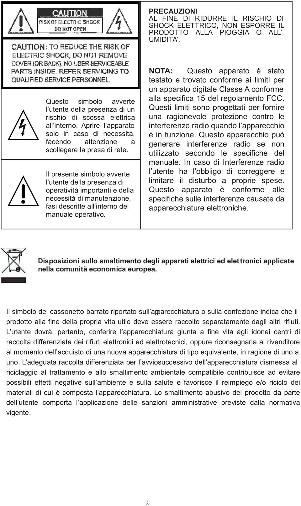 Il presente simbolo avverte l utente della presenza di operatività importanti e della necessità di manutenzione, fasi descritte all interno del manuale operativo.