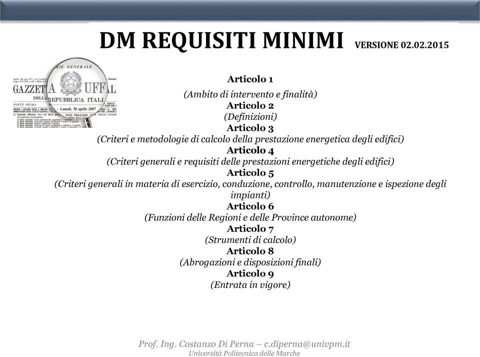 degli edifici) Articolo 4 (Criteri generali e requisiti delle prestazioni energetiche degli edifici) Articolo 5 (Criteri generali in materia di esercizio,