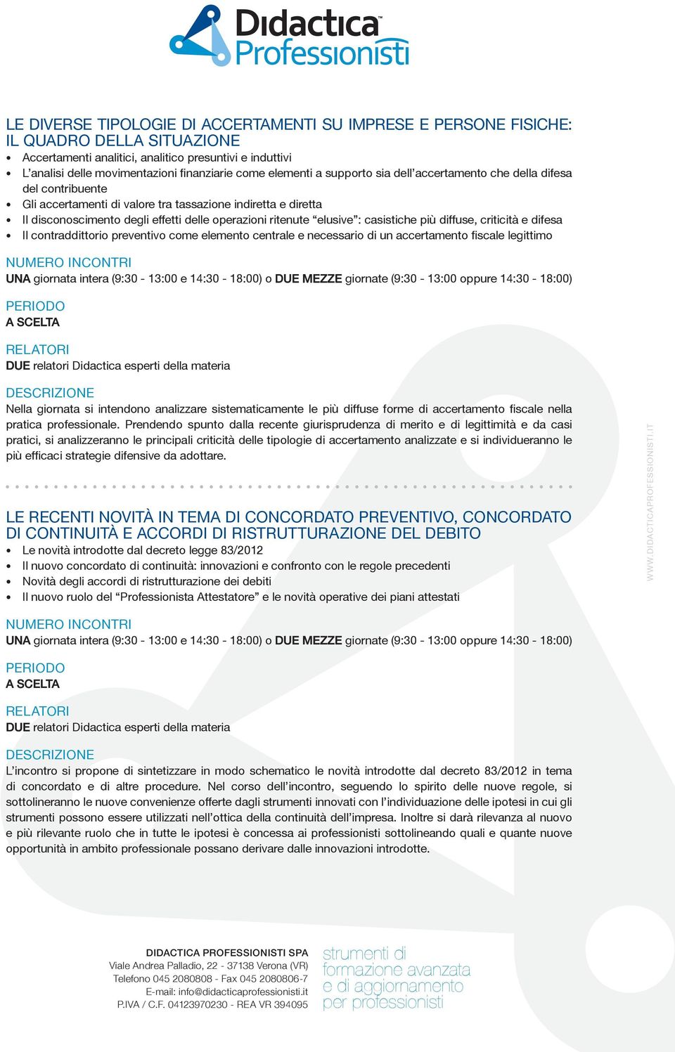 elusive : casistiche più diffuse, criticità e difesa Il contraddittorio preventivo come elemento centrale e necessario di un accertamento fiscale legittimo UNA giornata intera (9:30-13:00 e