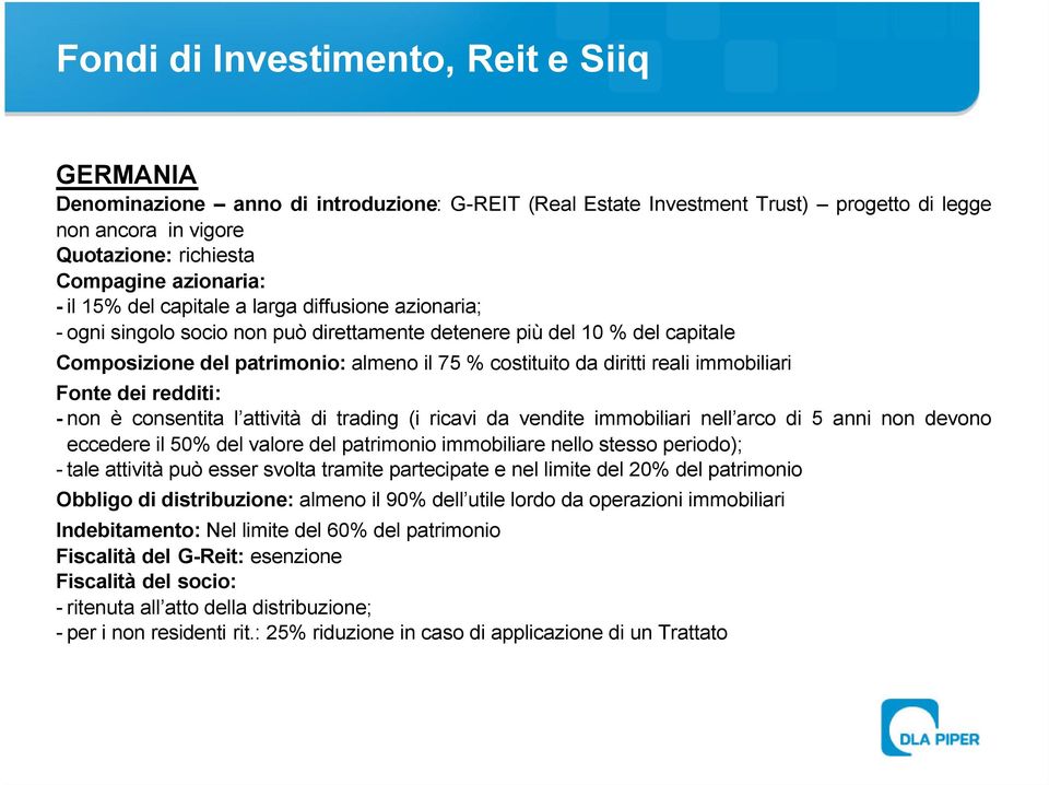 redditi: - non è consentita l attività di trading (i ricavi da vendite immobiliari nell arco di 5 anni non devono eccedere il 50% del valore del patrimonio immobiliare nello stesso periodo); - tale