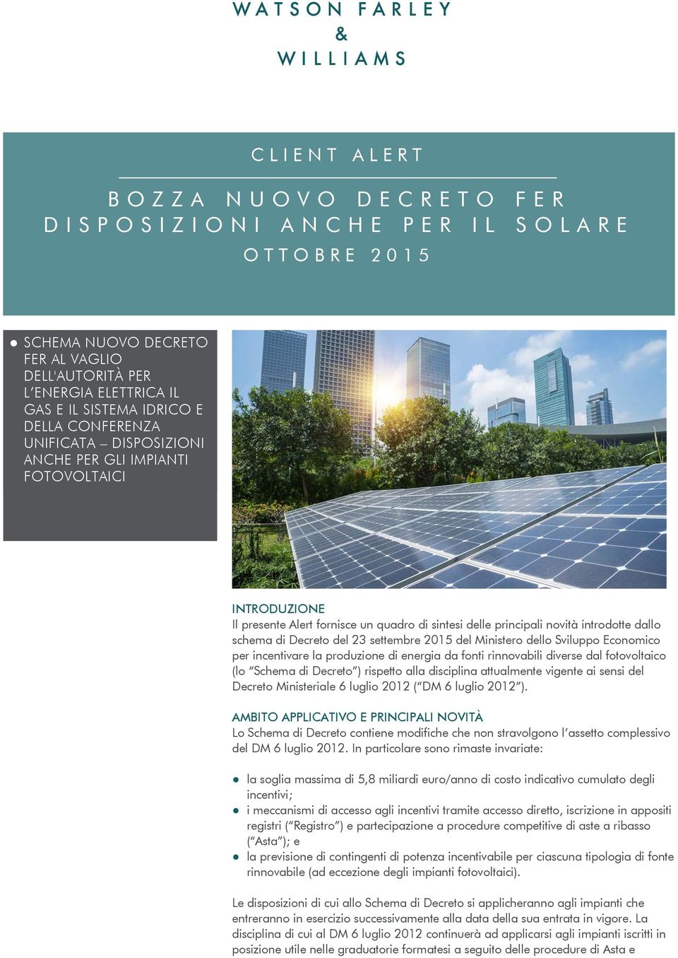 settembre 2015 del Ministero dello Sviluppo Economico per incentivare la produzione di energia da fonti rinnovabili diverse dal fotovoltaico (lo Schema di Decreto ) rispetto alla disciplina