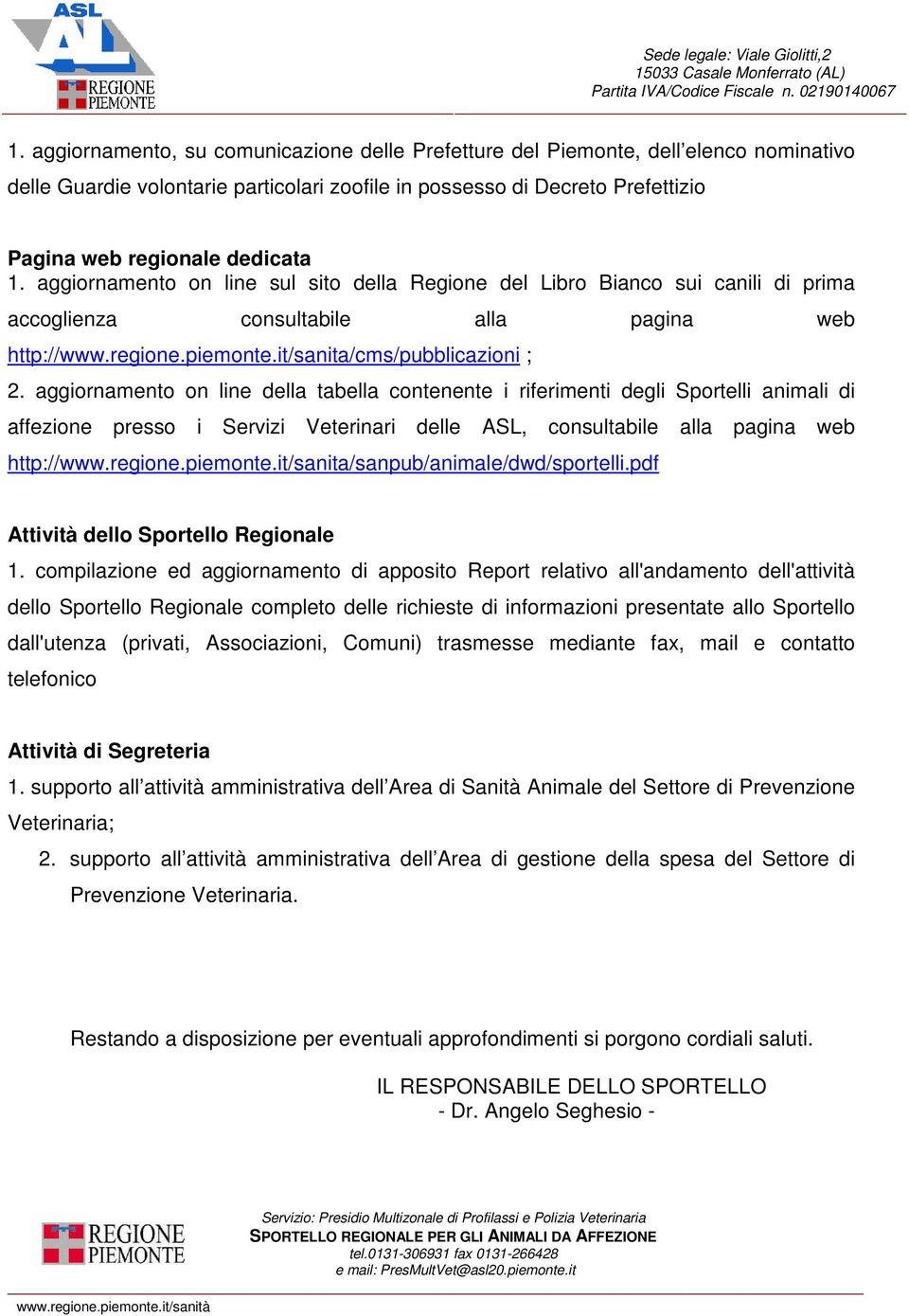 aggiornamento on line della tabella contenente i riferimenti degli Sportelli animali di affezione presso i Servizi Veterinari delle ASL, consultabile alla pagina web http://www.regione.piemonte.