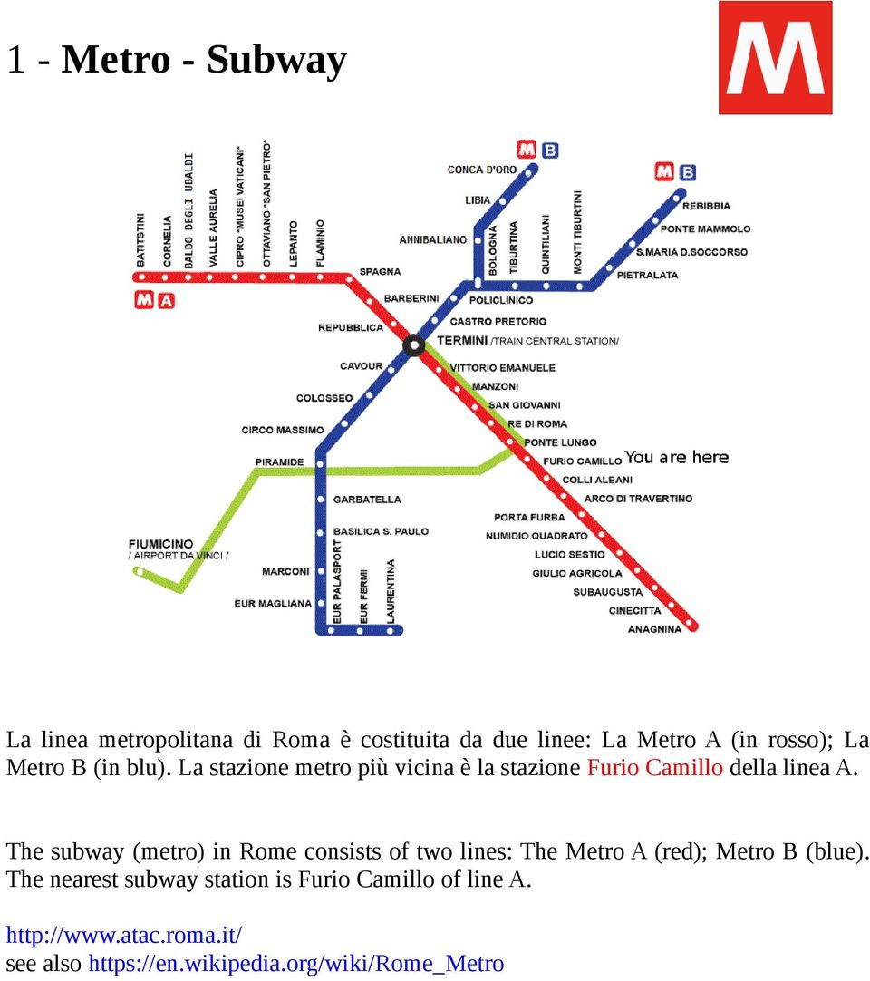 The subway (metro) in Rome consists of two lines: The Metro A (red); Metro B (blue).