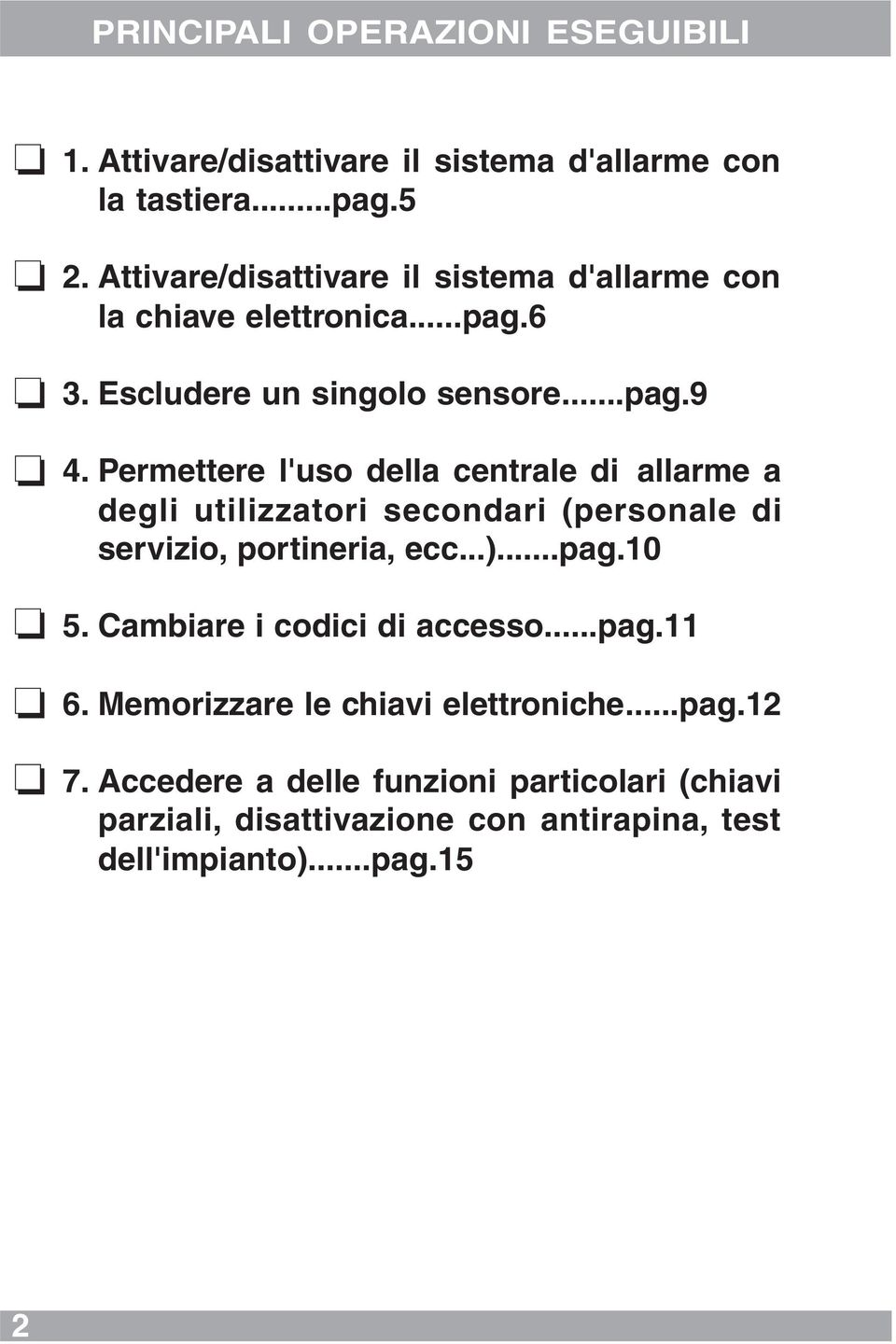 Permettere l'uso della centrale di allarme a degli utilizzatori secondari (personale di servizio, portineria, ecc...)...pag.10 5.