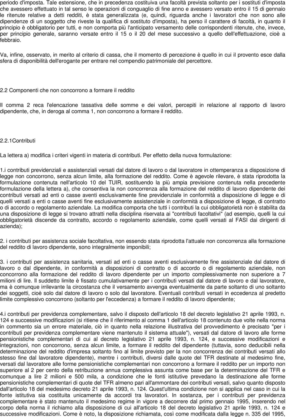 entro il 15 di gennaio le ritenute relative a detti redditi, è stata generalizzata (e, quindi, riguarda anche i lavoratori che non sono alle dipendenze di un soggetto che riveste la qualifica di