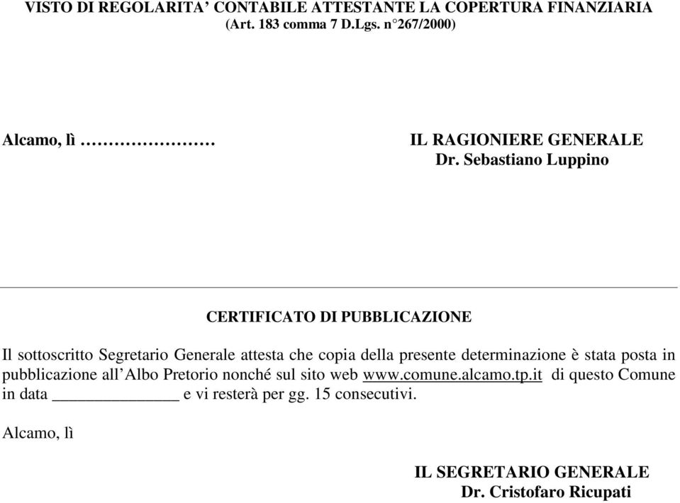 Sebastiano Luppino CERTIFICATO DI PUBBLICAZIONE Il sottoscritto Segretario Generale attesta che copia della presente