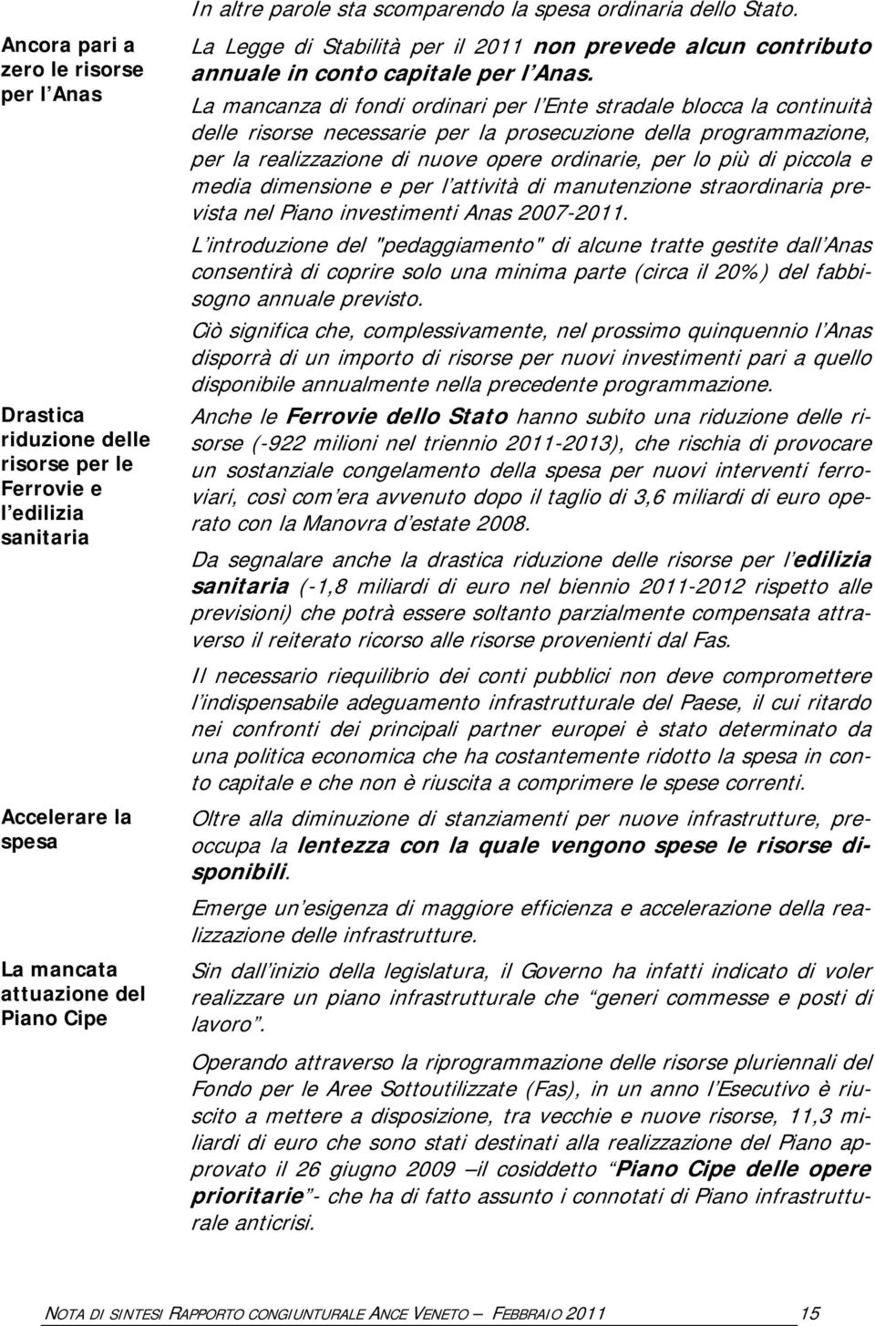 2011 non prevede alcun contributo annuale in conto capitale per l Anas.