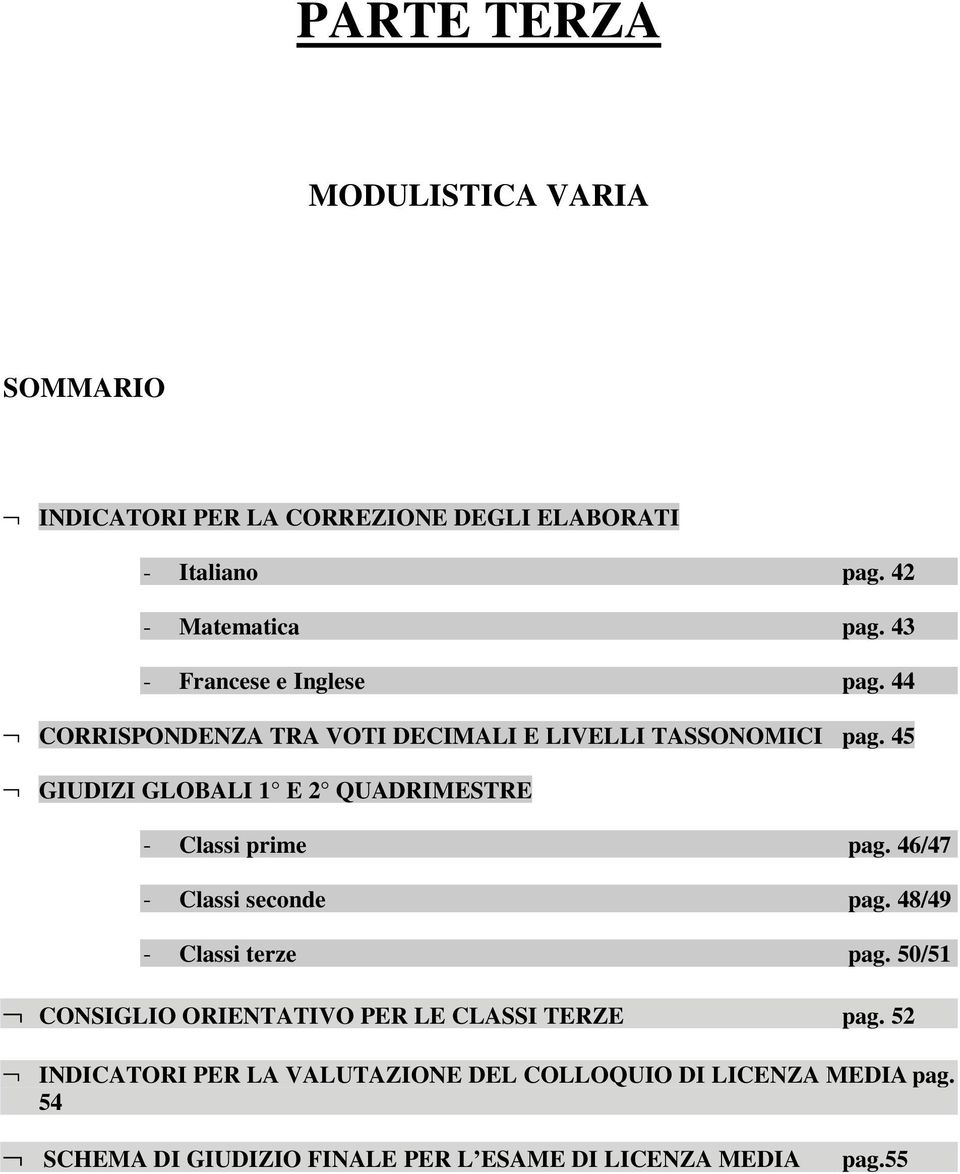 45 GIUDIZI GLOBALI 1 E 2 QUADRIMESTRE - Classi prime pag. 46/47 - Classi seconde pag. 48/49 - Classi terze pag.